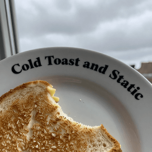 Cold Toast and Static